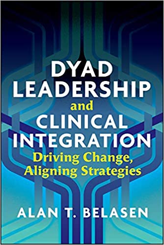 Dyad Leadership and Clinical Integration: Driving Change, Aligning Strategies - Orginal Pdf